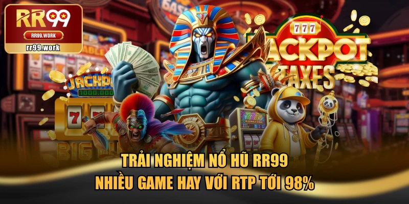 Trải Nghiệm Nổ Hũ RR99 Nhiều Game Hay Với RTP Tới 98%
